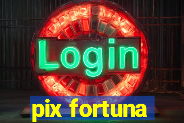 pix fortuna